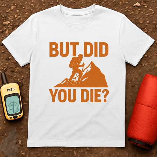 Did You Die T-Shirt