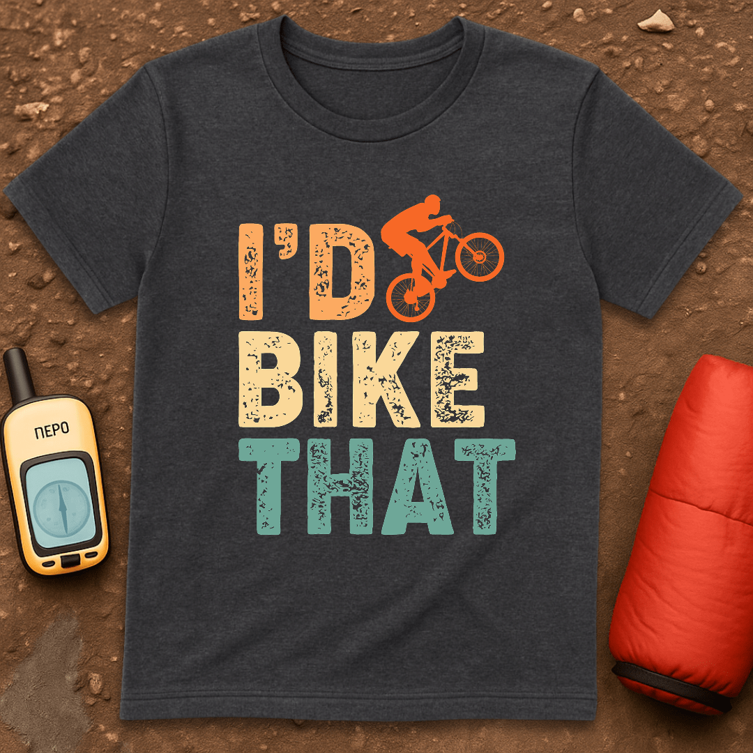 I'd Bike That T-Shirt