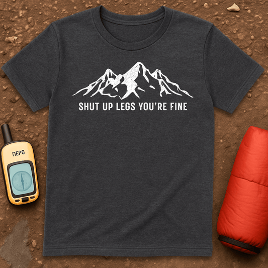 Shut Up Legs T-Shirt