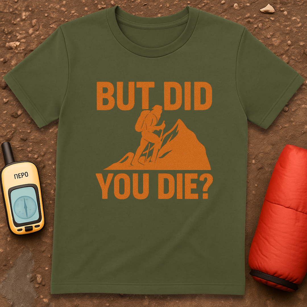 Did You Die T-Shirt