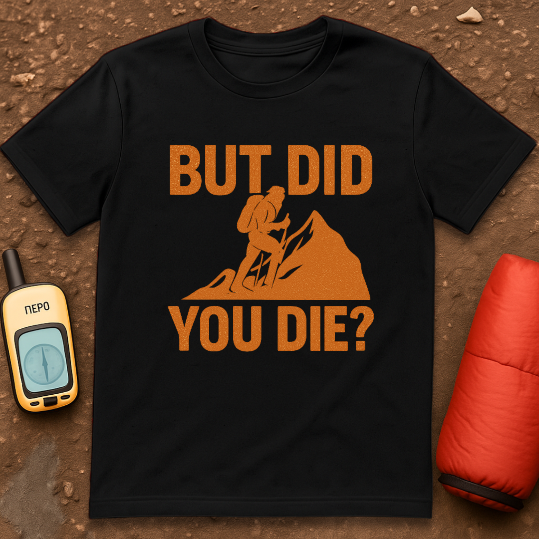 Did You Die T-Shirt