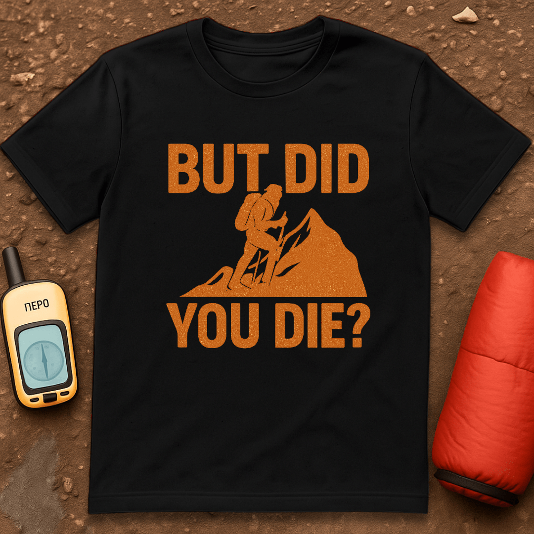 Did You Die T-Shirt