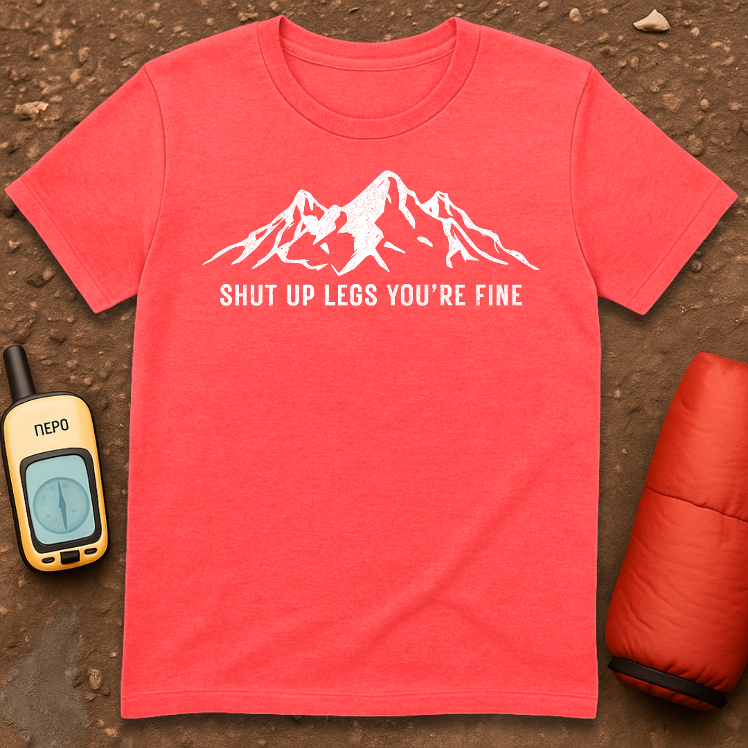 Shut Up Legs T-Shirt
