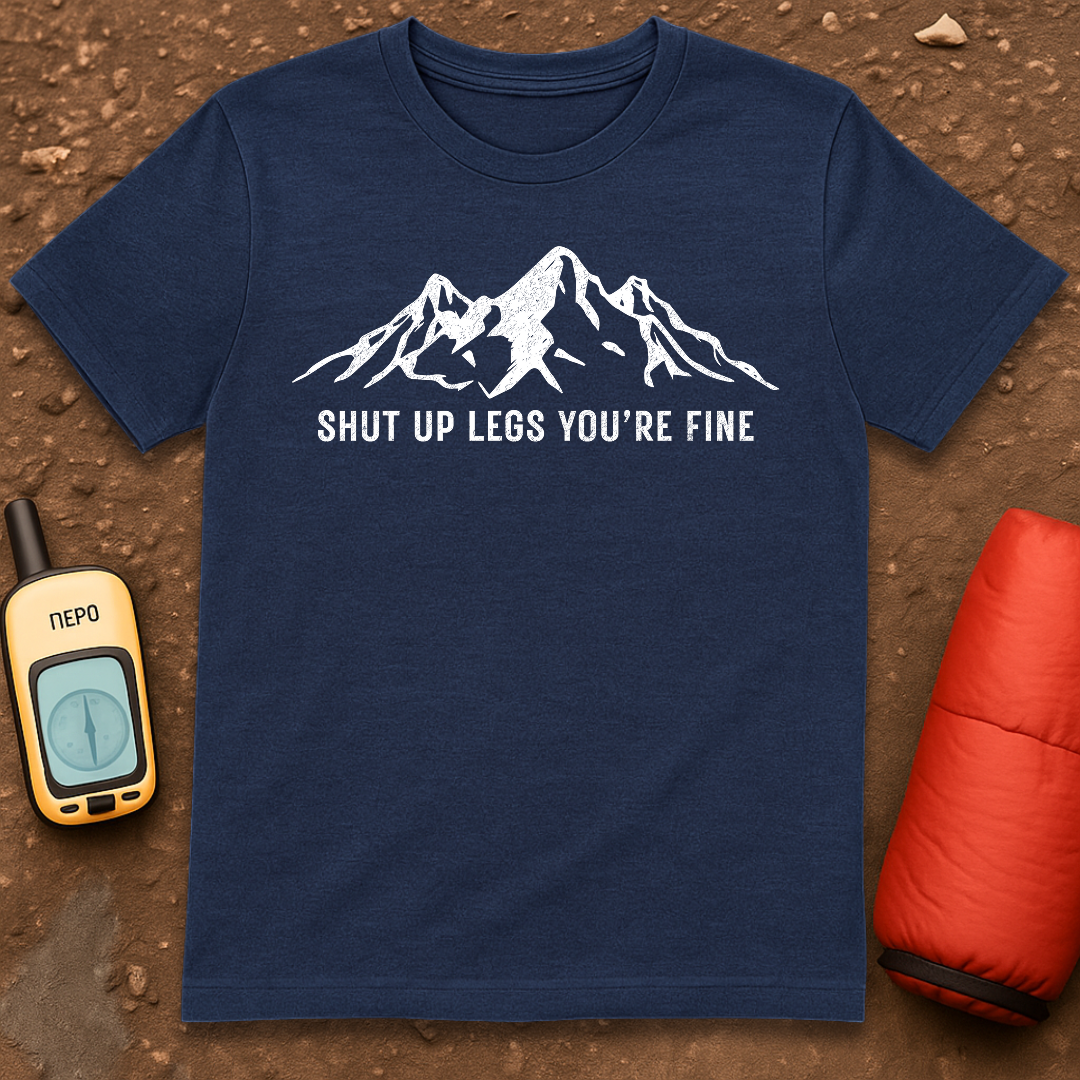 Shut Up Legs T-Shirt