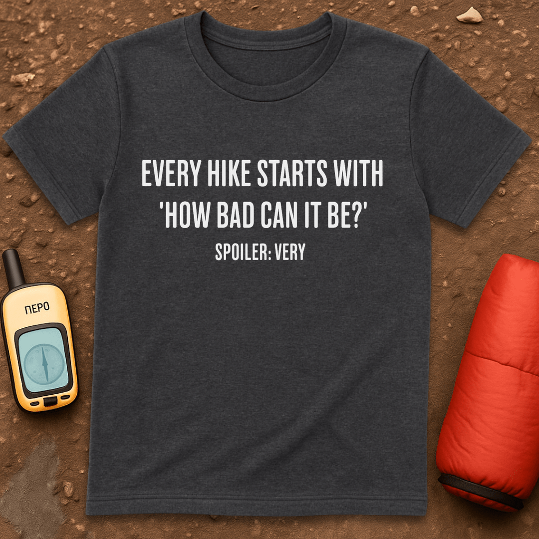 How Bad Can It Be T-Shirt