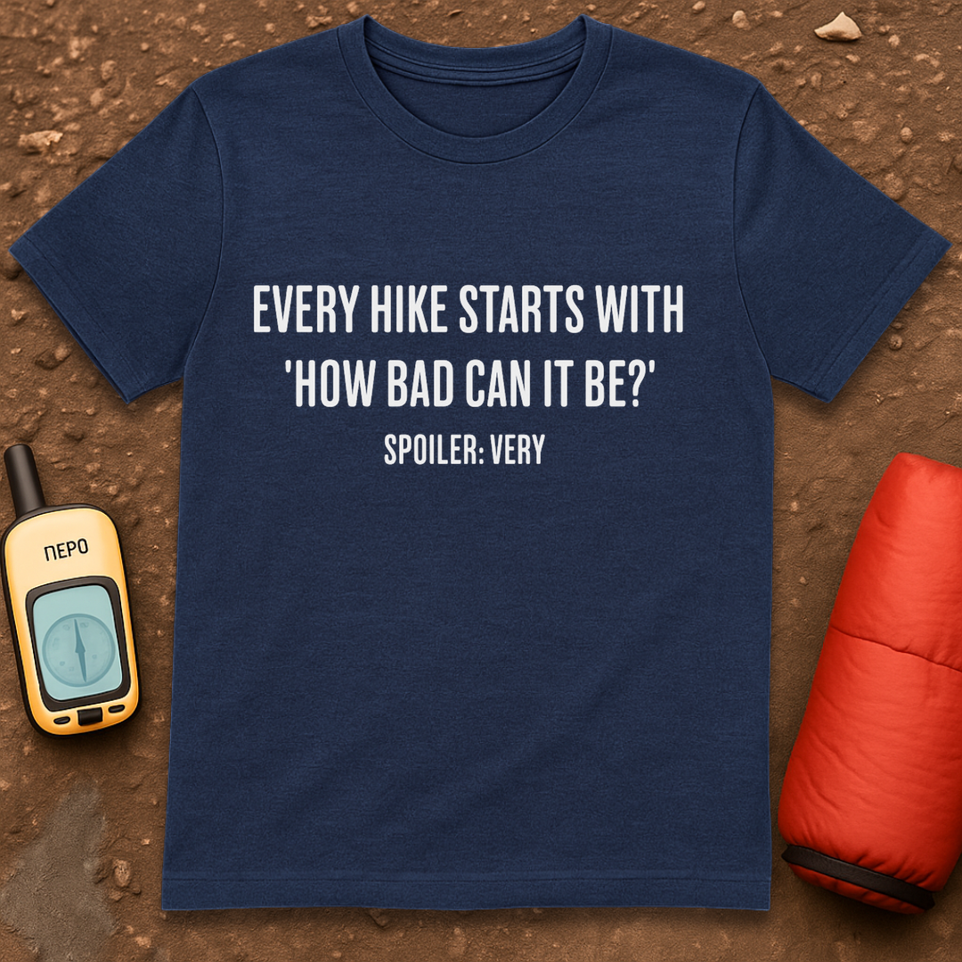 How Bad Can It Be T-Shirt