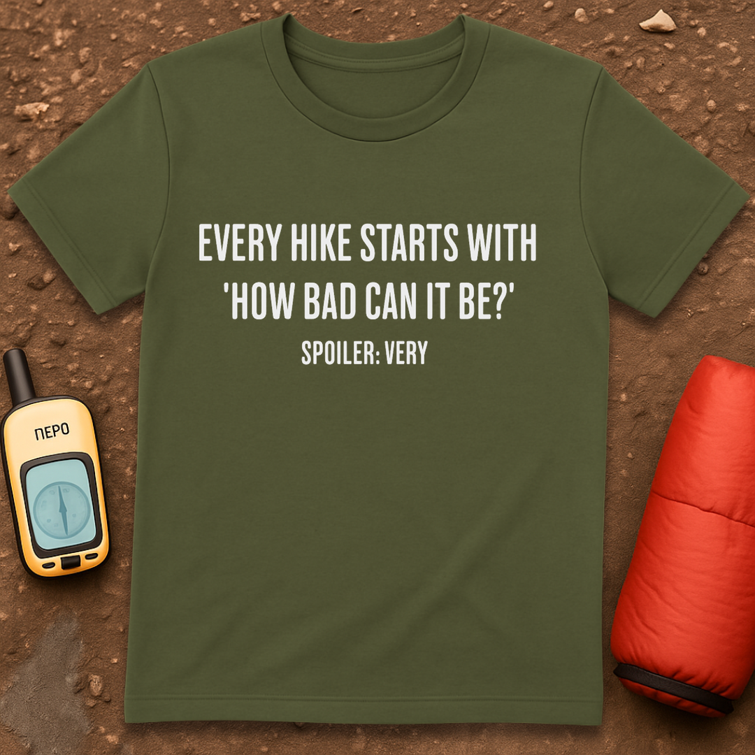 How Bad Can It Be T-Shirt