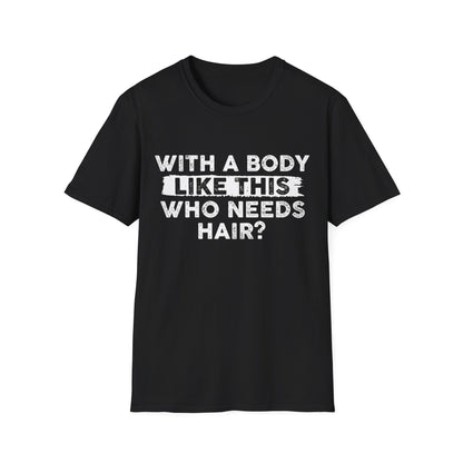 Who Needs Hair T-Shirt