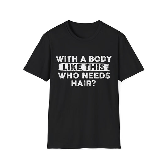 Who Needs Hair T-Shirt
