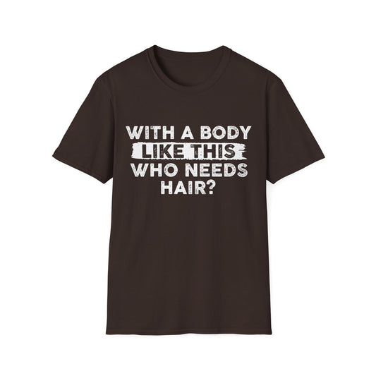 Who Needs Hair T-Shirt
