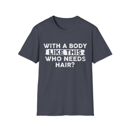 Who Needs Hair T-Shirt