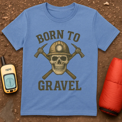 Born To Gravel T-Shirt