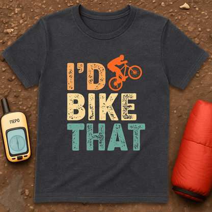 I'd Bike That T-Shirt