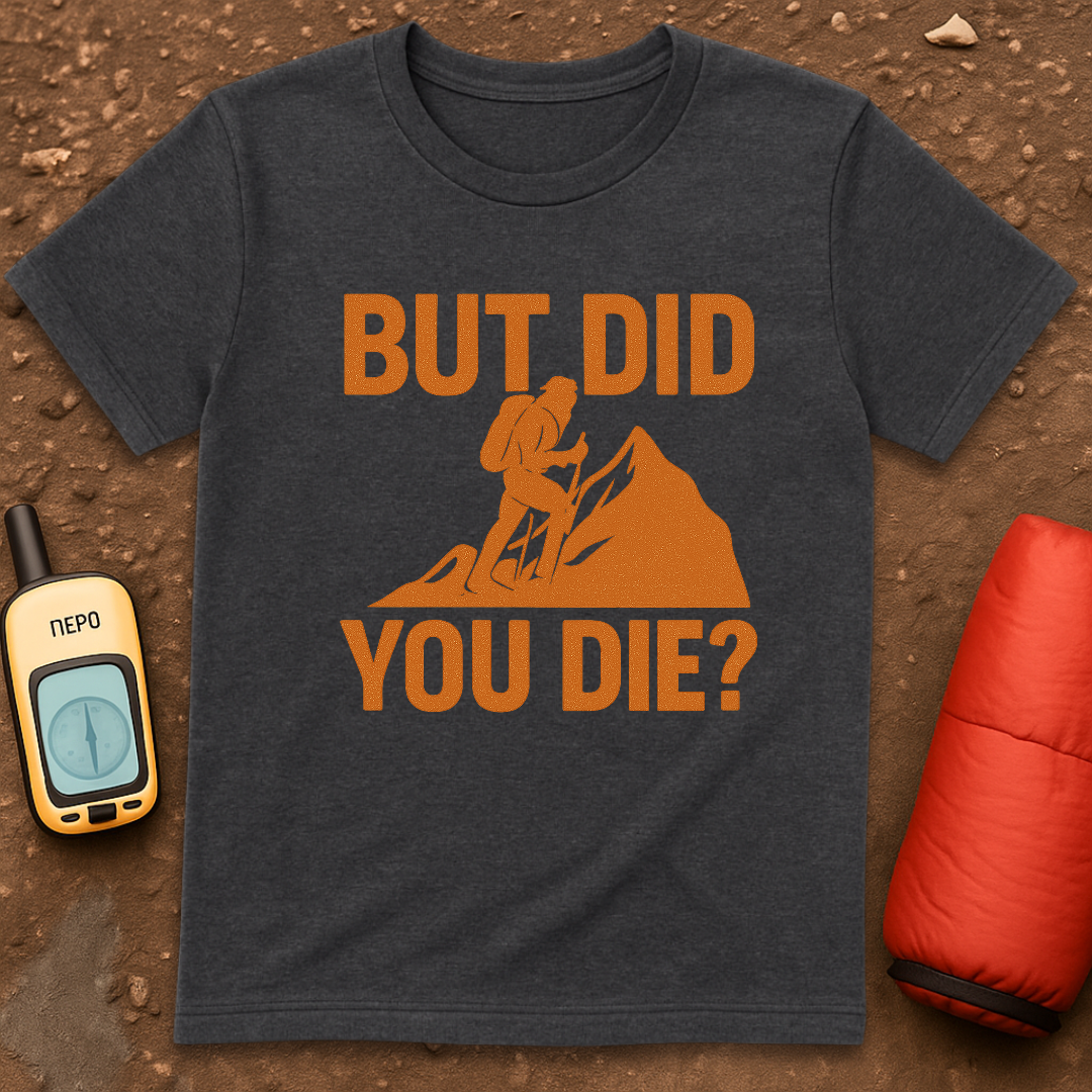 Did You Die T-Shirt