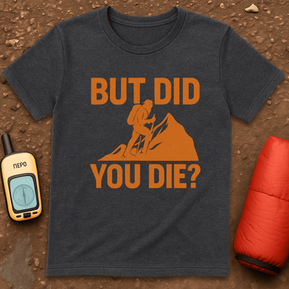 Did You Die T-Shirt