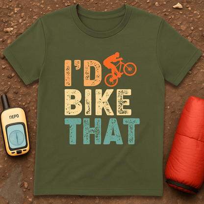 I'd Bike That T-Shirt