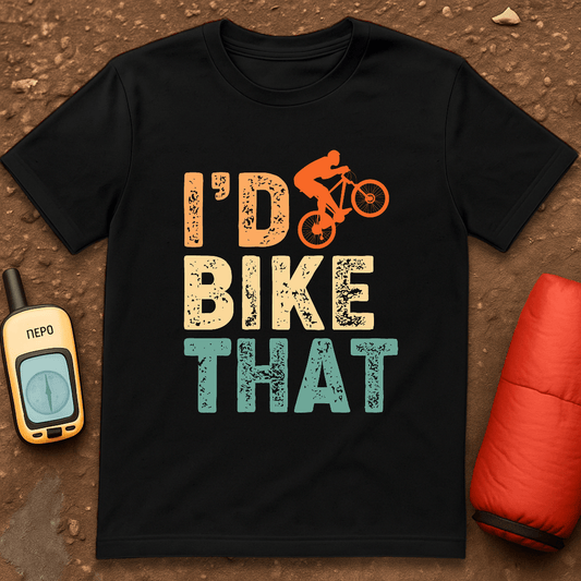 I'd Bike That T-Shirt
