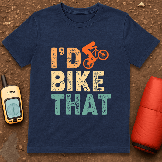 I'd Bike That T-Shirt