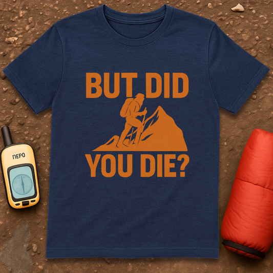 Did You Die T-Shirt