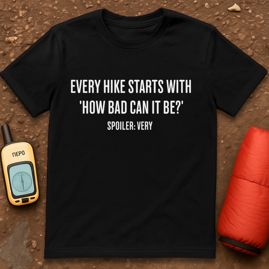 How Bad Can It Be T-Shirt