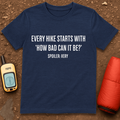 How Bad Can It Be T-Shirt