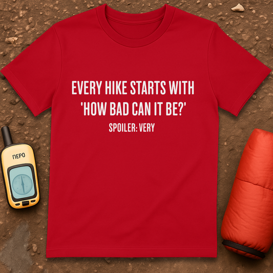 How Bad Can It Be T-Shirt