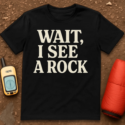 Wait I See A Rock T-Shirt