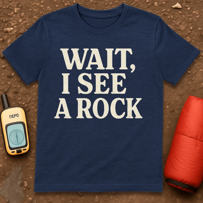Wait I See A Rock T-Shirt